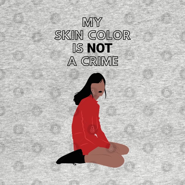 My Skin Color Is Not A Crime by Just Kidding Co.